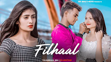 Filhaal | Main Kisi Aur Ka Hun Filhall | SR | B Praak| Heart Touching Love Story | SR Brothers |2019
