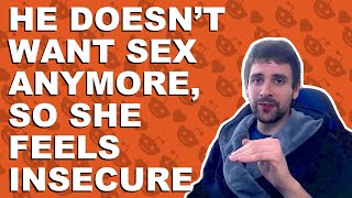 He doesn’t want sex anymore, so she feels insecure - Relationship advice