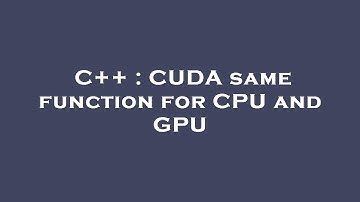 C++ : CUDA same function for CPU and GPU