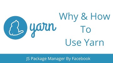 Intro to Yarn Package Manager - Why & How to Use Yarn?