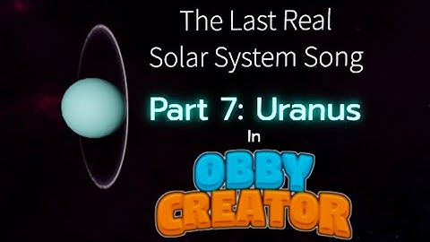 The Last Real Solar System Song reanimated in Obby Creator Part 7: Uranus
