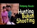 Kampung bocah hunting bukan shooting
