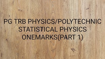 PG TRB PHYSICS/POLYTECHNIC  STATISTICAL PHYSICS ONEMARKS   (PART 1)