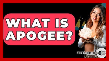 What Is Apogee? - Physics Frontier