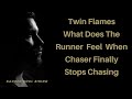 Twin flames  what does the runner feel when the chaser stops chasing  