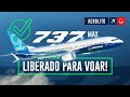 Boeing 737 MAX LIBERADO para voar EP. 713