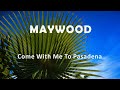 Maywood "Come With Me To Pasadena"