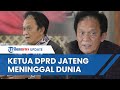 KABAR DUKA, Ketua DPRD Jawa Tengah Bambang Kusriyanto Meninggal Dunia, Pejabat Sambangi Rumah Duka