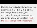 Charge density at (x,y) is σ(x,y) = 2x + 4y. Find the total charge on the rectangle.