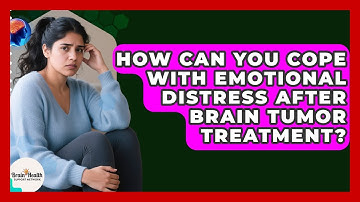 How Can You Cope With Emotional Distress After Brain Tumor Treatment? - Brain Health Support Network