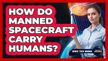 How Do Manned Spacecraft Carry Humans?