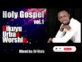 Holy Gospel Vol 1 DJ Wais Ft Kikuyu Urban Worship Holy Gospel Vol 1 DJ Wais Ft Kikuyu Urban Worship