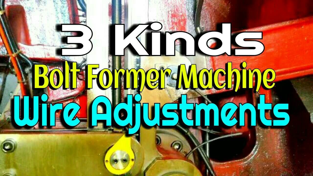 3 KINDS Of Wire Adjustment In Bolt Former Cold Machine YouTube