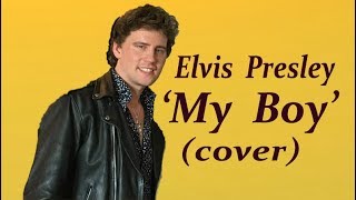 Elvis Presley 'MY BOY' (Bouke  cover /  lyrics ) HD