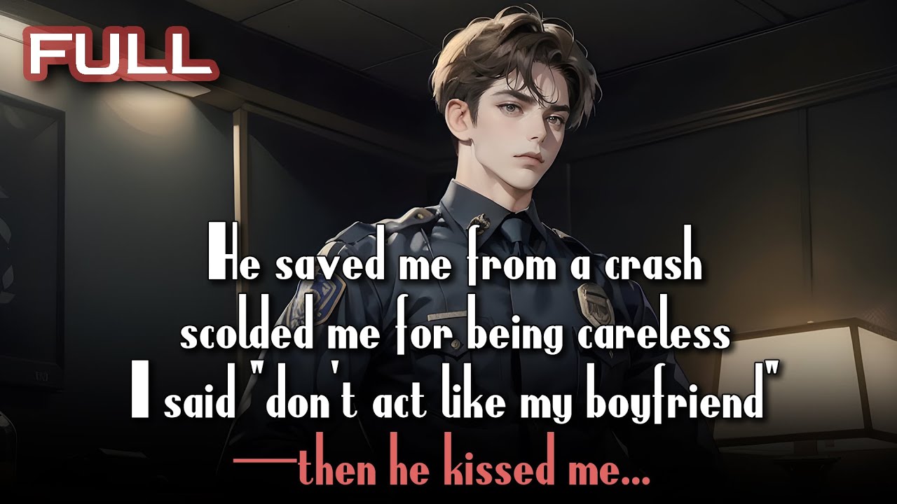 He saved me, scolded me for being careless, I said “don’t act like my boyfriend”—then he kissed me.