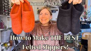 How to make THE BEST Felted Slippers! Project Vlog