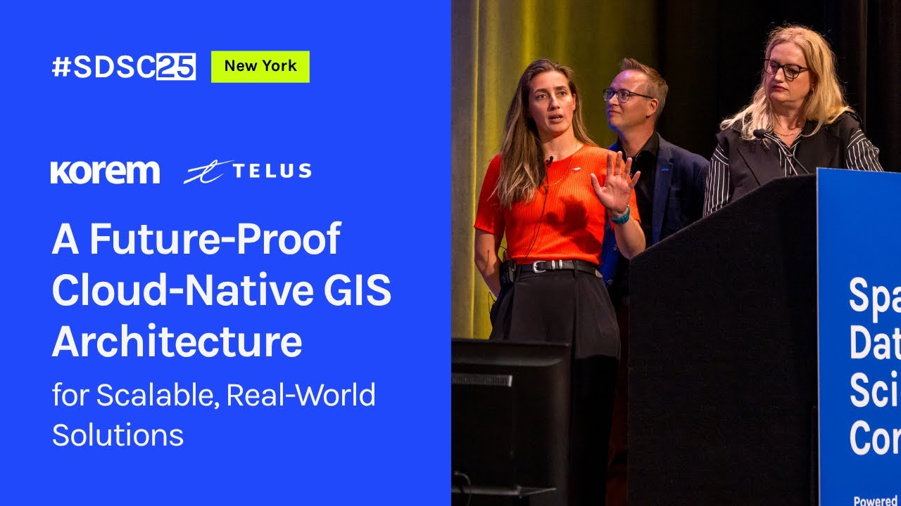 A Future-Proof Cloud-Native GIS Architecture for Scalable, Real-World Solutions | Korem & Telus