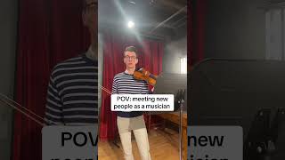 POV: Meeting new people as a musician