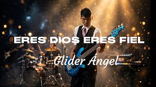 Glider Ángel - Eres Dios eres fiel 