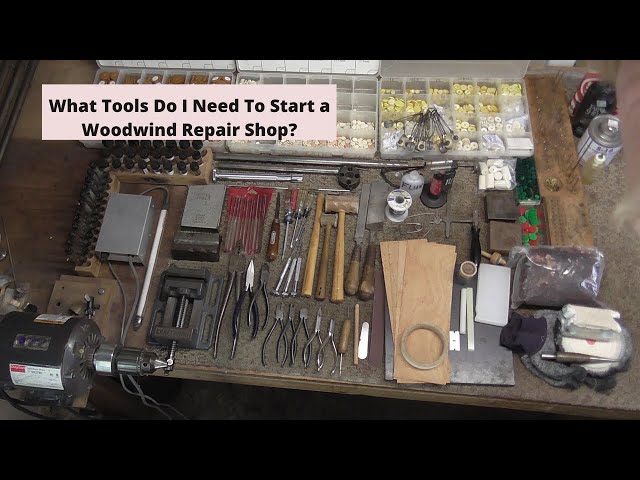 What Woodwind Repair Tools Do I Need To Start My Shop? 