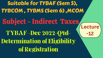 #12-TYBAF -Sem5-Indirect Taxes-Dec 2022-Q4d-Determination of Eligibility of Registration