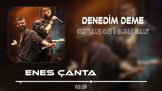 Kurtuluş Kuş & Burak Bulut   Denedim Deme Enes Çanta Remix Resimi