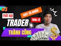 #3 - Tôi đã Thất bại rất nhiều lần để có thể trở thành Trader thành công | Nguyễn Hữu Đức Trader