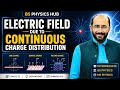 Electric Field due to Continuous Charge Distribution | BS Physics