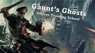 Gaunt's Ghosts || Officer Training School || Astra Militarum Guides