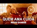 REGIS DANESE - Quem Ama Cuida (VIDEOCLIPE OFICIAL)