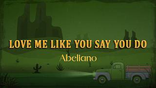 Abeliano - Love Me Like You Say You Do (Lyrics)