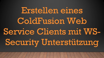 Erstellen eines ColdFusion Web Service Clients mit WS-Security Unterstützung