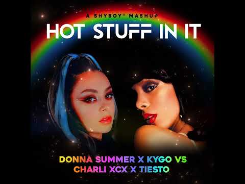 Hot Stuff In It (Donna Summer x Kygo vs Charli XCX x Tiesto) [ShyBoy Mashup]