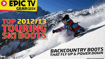 EpicTV Gear Geek -  Top 2012/13 Touring Ski Boots or How to Find the Perfect Backcountry Boot