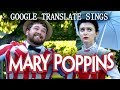 Google Translate Sings: Mary Poppins (ft. Brian Hull)