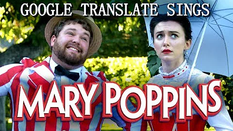 Google Translate Sings: Mary Poppins (ft. Brian Hu...