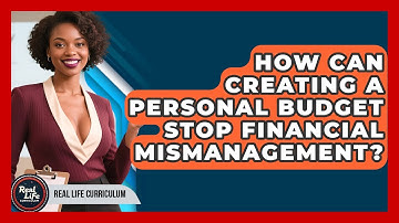 How Can Creating A Personal Budget Stop Financial Mismanagement? - Real Life Curriculum