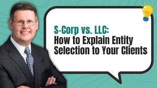 S-Corp vs. LLC: How to Explain Entity Selection to Your Clients