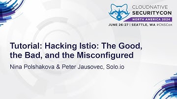 Tutorial: Hacking Istio: The Good, the Bad, and the Misconfigured - Nina Polshakova & Peter Jausovec