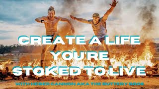Create A Life You're Stoked To Live | Heber Cannon | Buttery Bros