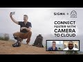 Connect Faster with Camera to Cloud - Presented by SIGMA and Atomos