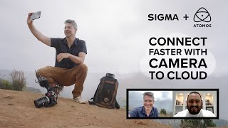 Connect Faster with Camera to Cloud - Presented by SIGMA and Atomos