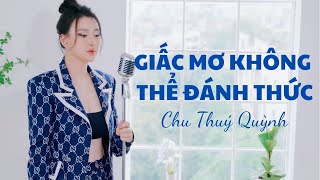 Giấc Mơ Không Thể Đánh Thức I Chu Thúy Quỳnh | Nhạc Hoa Lời Việt