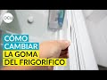 ❄️Cómo cambiar la goma de tu frigorífico