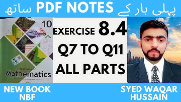 EX 8.4 Q7 to Q11 10th Math New Book NBF Sir Waqar Hussain