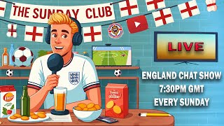 LIVE THE SUNDAY CLUB: WEEKLY ENGLAND NATIONAL TEAM CHAT SHOW BUILD UP TO EURO 2024 E7