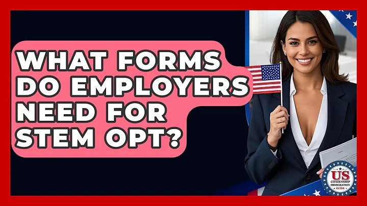What Forms Do Employers Need For STEM OPT? - US Citizenship Immigration Guide