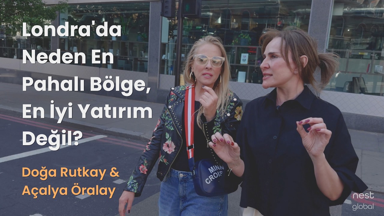 Doğa Rutkay Londra'da: Neden En Pahalı Bölge, En İyi Yatırım Değil?