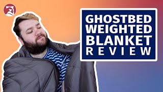 GhostBed Weighted Blanket Review - The Best Weighted Blanket for Everyone?!