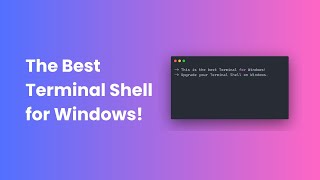 The best Terminal Shell in Windows for Developers 🧑‍💻